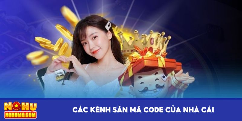 Các kênh săn mã code của nhà cái
