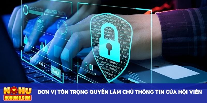 Đơn vị tôn trọng quyền làm chủ thông tin của người dùng