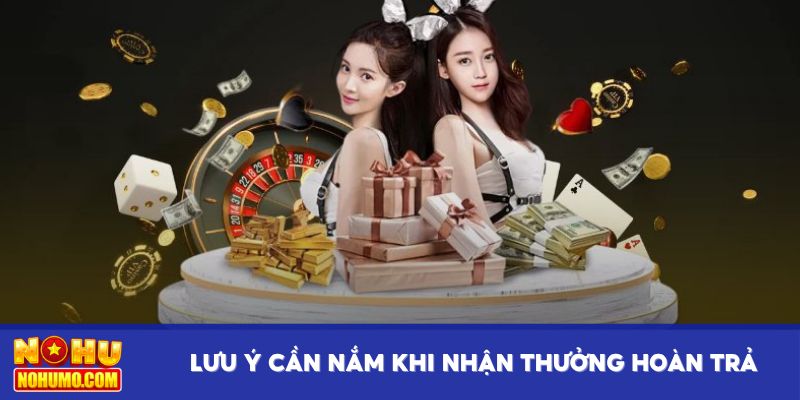 Lưu ý cần nắm khi nhận thưởng hoàn trả