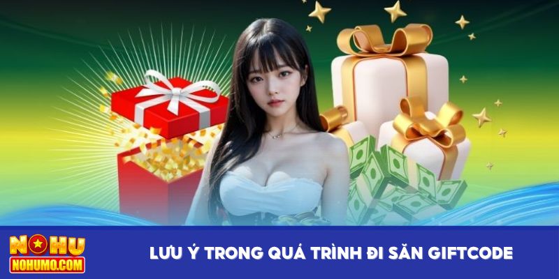 Lưu ý trong quá trình đi săn giftcode nổ hũ