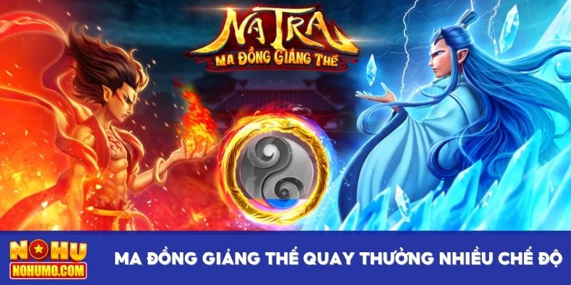 Ma đồng giáng thế quay thưởng nhiều chế độ
