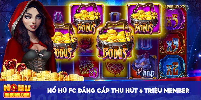 Nổ hũ FC đẳng cấp, thu hút 6 triệu member trải nghiệm